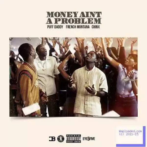 Puff Daddy - Money Ain’t A Problem (Remix) Ft. French Montana & Chinx